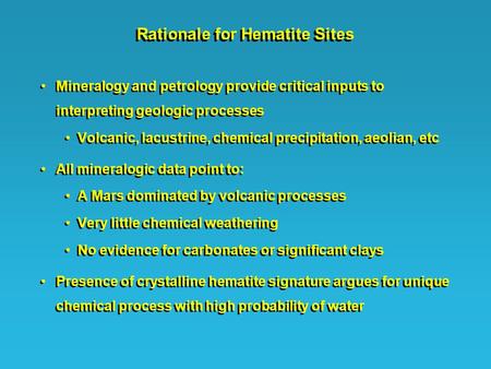 Rationale for Hematite Sites Mineralogy and petrology provide critical inputs to interpreting geologic processes Volcanic, lacustrine, chemical precipitation,