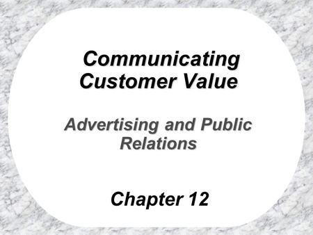 Communicating Customer Value Advertising and Public Relations