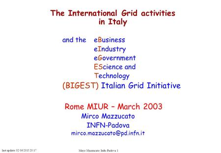Last update: 02/06/2015 20:17 Mirco Mazzucato Infn -Padova 1 The International Grid activities in Italy and theeBusiness eIndustry eGovernment EScience.