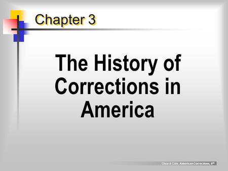 Clear & Cole, American Corrections, 6 th Chapter 3 The History of Corrections in America.