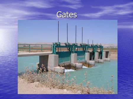 Gates. Gates Gates are used to control the discharge and also to stop the flow if required. Gates are used to control the discharge and also to stop the.