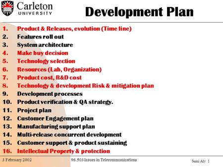 Sami Aly 1 96.503 Issues in Telecommunications3 February 2002 Development Plan 1.Product & Releases, evolution (Time line) 2.Features roll out 3.System.