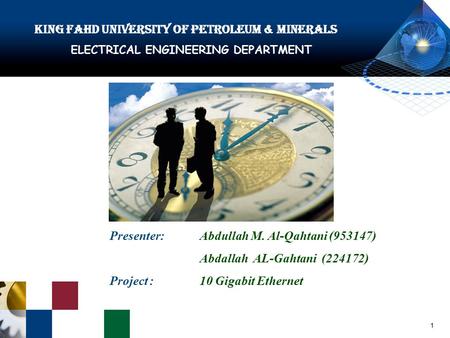 1 King Fahd University of Petroleum & Minerals ELECTRICAL ENGINEERING DEPARTMENT Presenter: Abdullah M. Al-Qahtani (953147) Abdallah AL-Gahtani (224172)