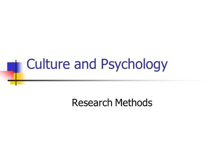 Culture and Psychology Research Methods. Outline Conceptual equivalence Measurement Sample selection Choice of method Statistical analysis Interpretation.