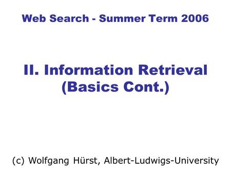 Web Search - Summer Term 2006 II. Information Retrieval (Basics Cont.)
