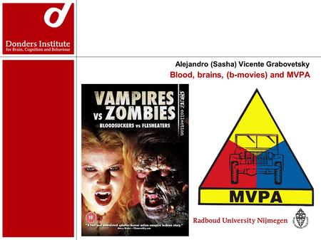 Blood, brains, (b-movies) and MVPA Alejandro (Sasha) Vicente Grabovetsky.