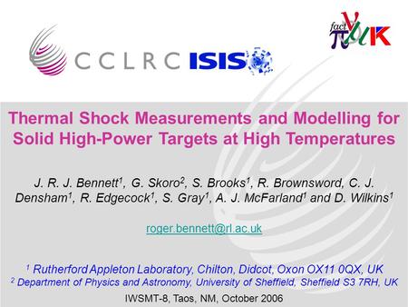 1 Thermal Shock Measurements and Modelling for Solid High-Power Targets at High Temperatures J. R. J. Bennett 1, G. Skoro 2, S. Brooks 1, R. Brownsword,
