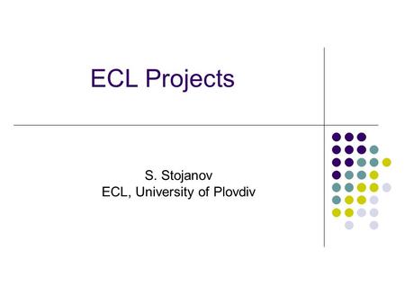 ECL Projects S. Stojanov ECL, University of Plovdiv.