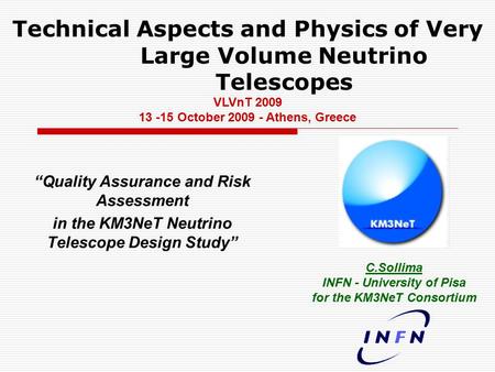 C.Sollima INFN - University of Pisa for the KM3NeT Consortium “Quality Assurance and Risk Assessment in the KM3NeT Neutrino Telescope Design Study” Technical.