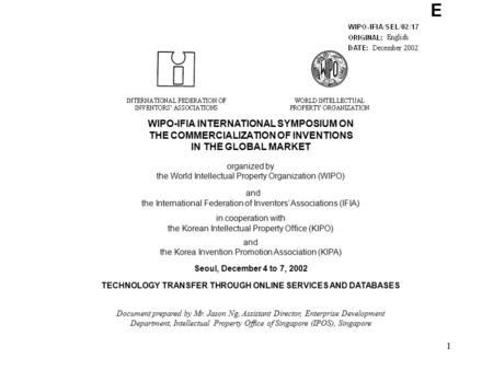 1 WIPO-IFIA INTERNATIONAL SYMPOSIUM ON THE COMMERCIALIZATION OF INVENTIONS IN THE GLOBAL MARKET organized by the World Intellectual Property Organization.