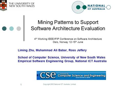 Copyright 2003 National ICT Australia Limited 1 Mining Patterns to Support Software Architecture Evaluation 4 th Working IEEE/IFIP Conference on Software.