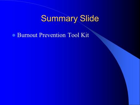 Summary Slide Burnout Prevention Tool Kit. Murray Hillier Coordinator Empowerment and Education Providence Care Mental Health Services.
