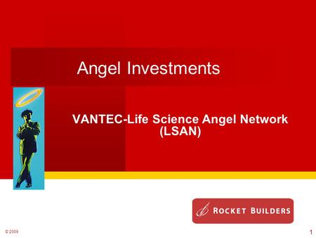 © 2009 Angel Investments VANTEC-Life Science Angel Network (LSAN) 1.