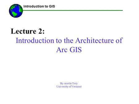 Introduction to the Architecture of Arc GIS
