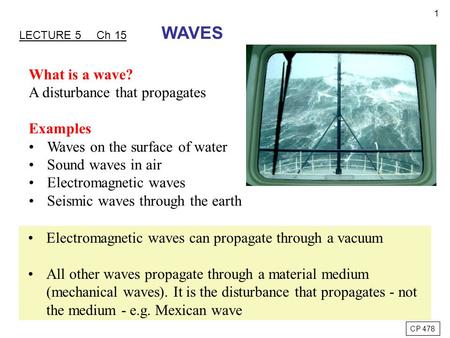 A disturbance that propagates Examples Waves on the surface of water