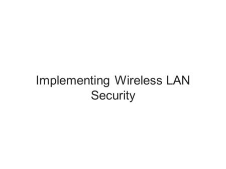 Implementing Wireless LAN Security