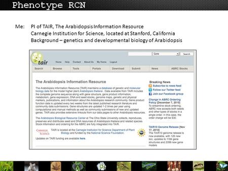 PI of TAIR, The Arabidopsis Information Resource Carnegie Institution for Science, located at Stanford, California Background.