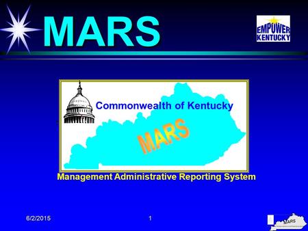 6/2/20151 MARS MARS Management Administrative Reporting System Commonwealth of Kentucky.