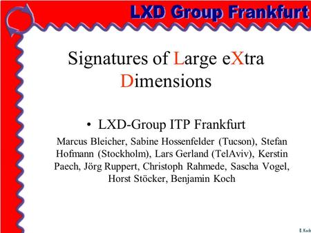 Signatures of Large eXtra Dimensions LXD-Group ITP Frankfurt Marcus Bleicher, Sabine Hossenfelder (Tucson), Stefan Hofmann (Stockholm), Lars Gerland (TelAviv),