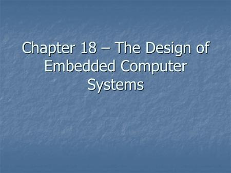 Chapter 18 – The Design of Embedded Computer Systems.
