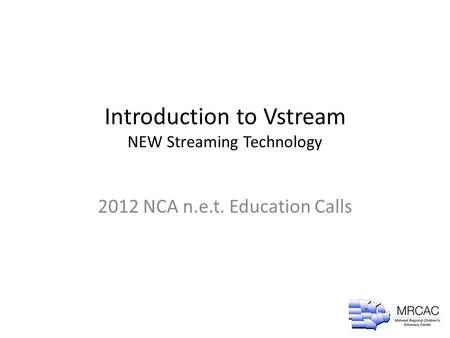 Introduction to Vstream NEW Streaming Technology 2012 NCA n.e.t. Education Calls.