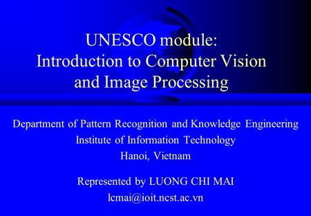 UNESCO module: Introduction to Computer Vision and Image Processing Department of Pattern Recognition and Knowledge Engineering Institute of Information.