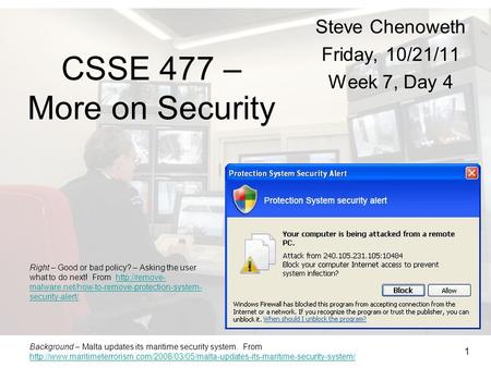 1 Steve Chenoweth Friday, 10/21/11 Week 7, Day 4 Right – Good or bad policy? – Asking the user what to do next! From  malware.net/how-to-remove-protection-system-