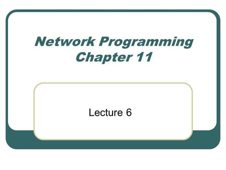 Network Programming Chapter 11 Lecture 6. Networks.