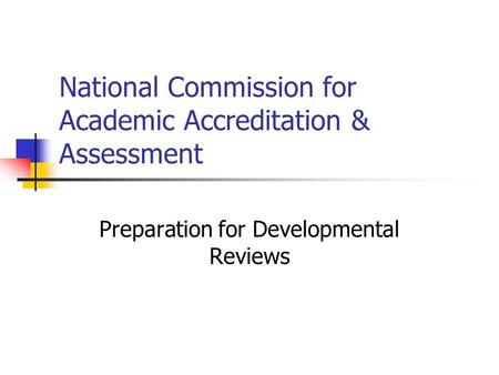 National Commission for Academic Accreditation & Assessment Preparation for Developmental Reviews.