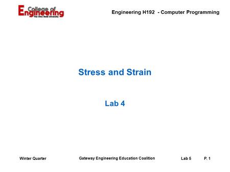 Engineering H192 - Computer Programming Gateway Engineering Education Coalition Lab 5P. 1Winter Quarter Stress and Strain Lab 4.