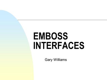 EMBOSS INTERFACES Gary Williams. Interfaces n Web u EMBOSS W2H u PISE u wEMBOSS u celbalo u PBI n X-Windows u GCG - Seqlab u EMBOSS - SPIN, (+ others.