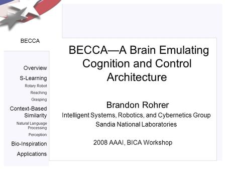 Overview S-Learning Rotary Robot Reaching Grasping Context-Based Similarity Natural Language Processing Perception Bio-Inspiration Applications BECCA BECCA—A.