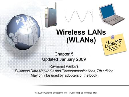 © 2009 Pearson Education, Inc. Publishing as Prentice Hall Chapter 5 Updated January 2009 Raymond Panko’s Business Data Networks and Telecommunications,