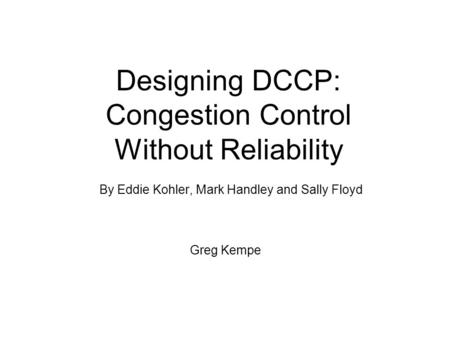 Designing DCCP: Congestion Control Without Reliability