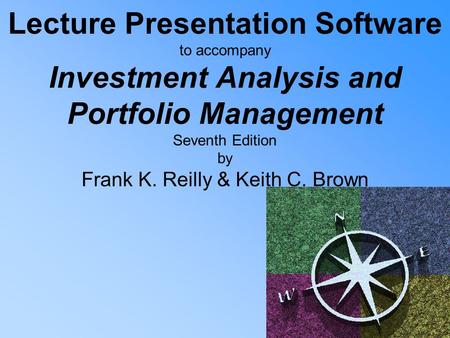 Lecture Presentation Software to accompany Investment Analysis and Portfolio Management Seventh Edition by Frank K. Reilly & Keith C. Brown.