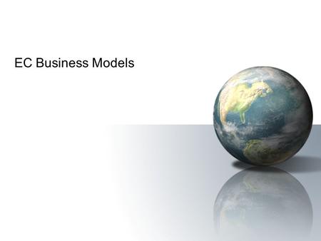 EC Business Models. EC 2006Prentice Hall 2 EC Business Models business model A method of doing business by which a company can generate revenue to sustain.