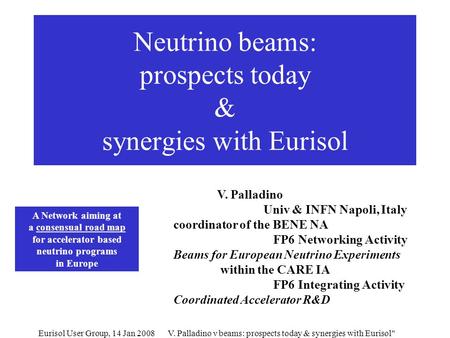 Eurisol User Group, 14 Jan 2008V. Palladino ν beams: prospects today & synergies with Eurisol Neutrino beams: prospects today & synergies with Eurisol.