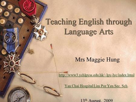 Teaching English through Language Arts Mrs Maggie Hung  Yan Chai Hospital Lim Por Yen Sec. SchYan Chai Hospital.
