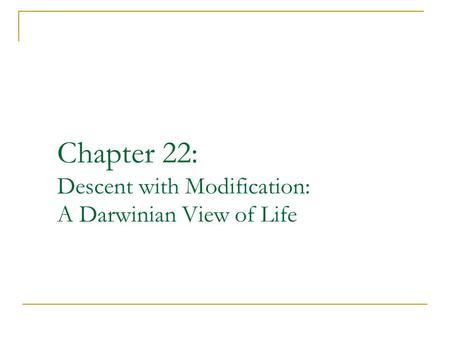 Chapter 22: Descent with Modification: A Darwinian View of Life.