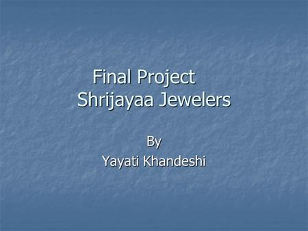 Final Project Shrijayaa Jewelers By Yayati Khandeshi.