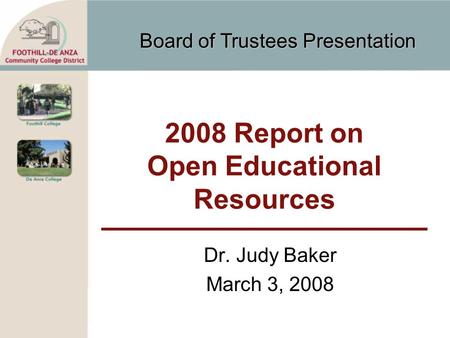 Board of Trustees Presentation 2008 Report on Open Educational Resources Dr. Judy Baker March 3, 2008.