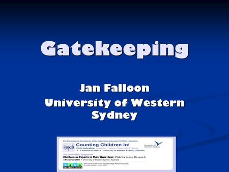 Gatekeeping Jan Falloon University of Western Sydney.