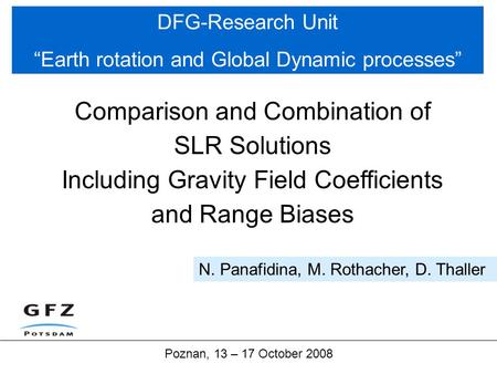 DFG-Research Unit “Earth rotation and Global Dynamic processes” Poznan, 13 – 17 October 2008 N. Panafidina, M. Rothacher, D. Thaller Comparison and Combination.