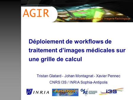 Analuse Globalisée des Données d ’Imagerie Radiologique Déploiement de workflows de traitement d’images médicales sur une grille de calcul Tristan Glatard.