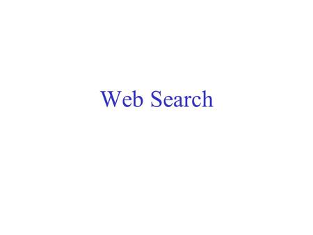Web Search. Crawling Start from some root site e.g., Yahoo directories. Traverse the HREF links. Consequence: If there isn’t an HREF path from some Yahoo.