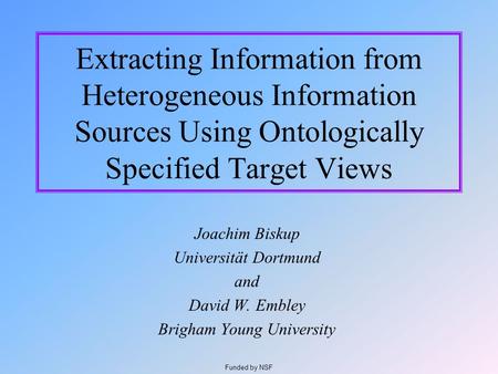 Extracting Information from Heterogeneous Information Sources Using Ontologically Specified Target Views Joachim Biskup Universität Dortmund and David.