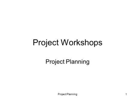 Project Workshops Project Planning 1. Project planning proper management is essential the responsibility of the student with the advice of supervisor.