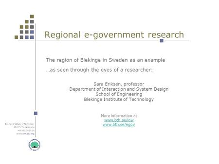 Blekinge Institute of Technology SE-371 79 Karlskrona +46 455 38 50 00 www.bth.se/eng Regional e-government research The region of Blekinge in Sweden as.