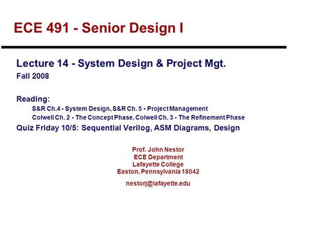 Prof. John Nestor ECE Department Lafayette College Easton, Pennsylvania 18042 ECE 491 - Senior Design I Lecture 14 - System Design.