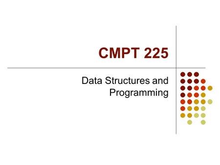 CMPT 225 Data Structures and Programming. Course information Lecturer: Jan Manuch (Jano), TASC 9405   TAs: Osama Saleh,